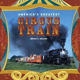 America's Greatest Circus Train -- 208 Pages