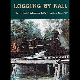Book -- Logging by Rail: The British Columbia Story