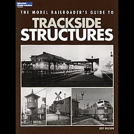 The Model Railroaders Guide to Trackside Structures