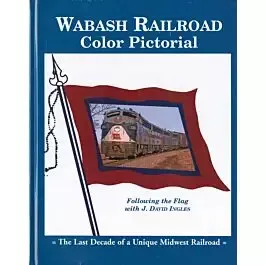 Wabash Railroad Color Pictorial -- The Last Decade of a Unique Railroad
